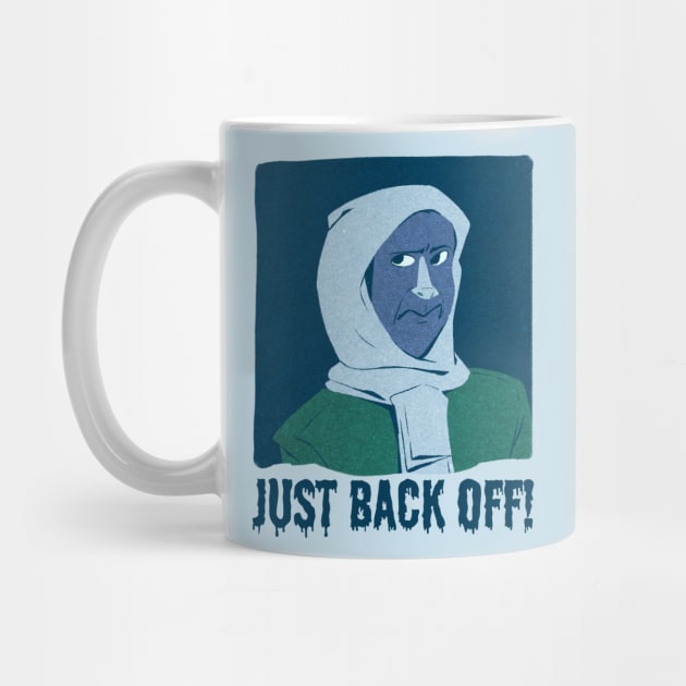 Just Back off! by Nutrignz